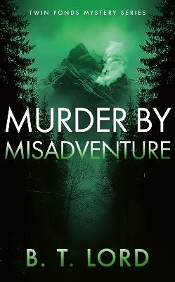 Murder by Misadventure - B.T. Lord - cover