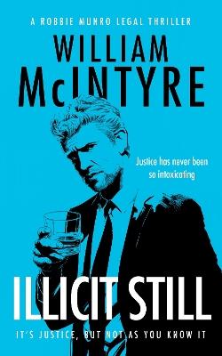 Illicit Still: A Robbie Munro Scottish Legal Thriller - William McIntyre - cover
