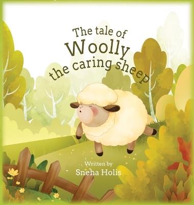 The tale of Woolly the caring sheep - Sneha Holis - cover