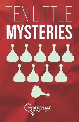 Ten Little Mysteries: New Cases Inspired by the Golden Age of Detective Fiction - Various - cover