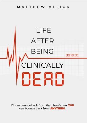 LIFE AFTER BEING CLINICALLY DEAD - Matthew Allick - cover