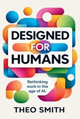 Designed for Humans - Rethinking work in the age of AI - Smith - cover