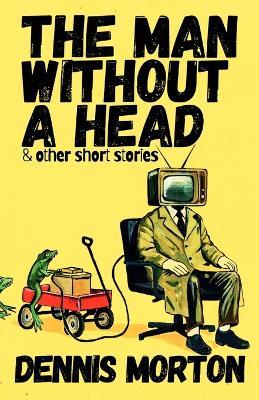 The Man Without A Head - Dennis Morton - cover
