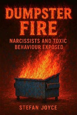 Dumpster Fire: Narcissists And Toxic Behaviour Exposed - Stefan Joyce - cover