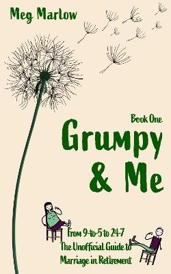 Grumpy & Me: From 9-to-5 to 24-7: the Unofficial Guide to Marriage in Retirement - Meg Marlow - cover