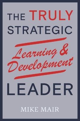 The Truly Strategic Learning & Development Leader - Mike Mair - cover