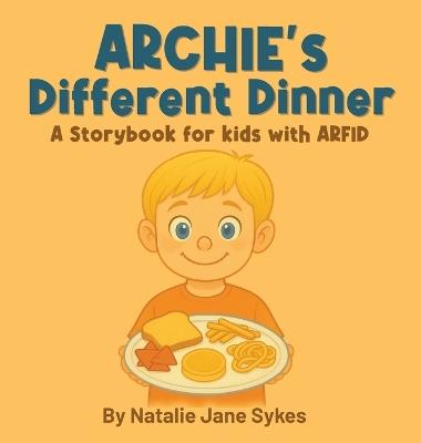 Archie's Different Dinner: A Storybook for kids with ARFID - Natalie Jane Sykes - cover