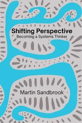 Shifting Perspective: Becoming a Systems Thinker - Martin Sandbrook - cover