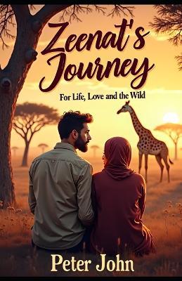 Zeenat's Journey: For Life, Love and the Wild - Peter John - cover