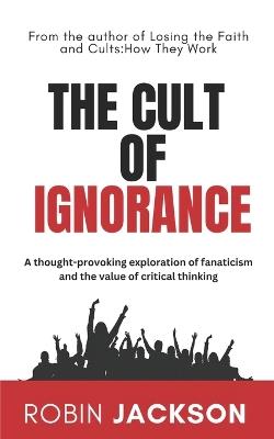 The Cult of Ignorance - Robin Jackson - cover