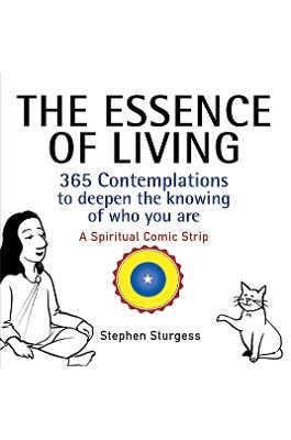 The Essence of Living: 365 Contemplations to Deepen the Knowing of Who You Are - Stephen Sturgess - cover