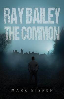 Ray Bailey – The Common - Mark Bishop - cover