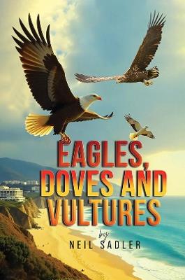 Eagles, Doves and Vultures - Neil Sadler - cover