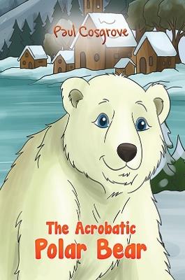 The Acrobatic Polar Bear - Paul Cosgrove - cover