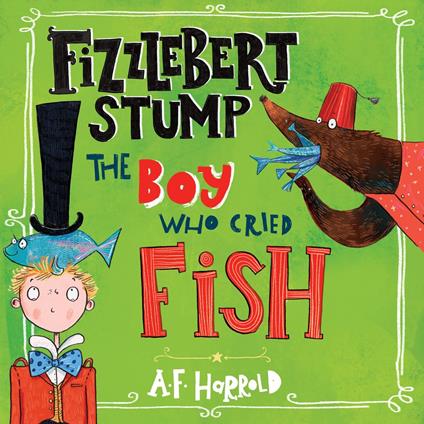 Fizzlebert Stump: The Boy Who Cried Fish