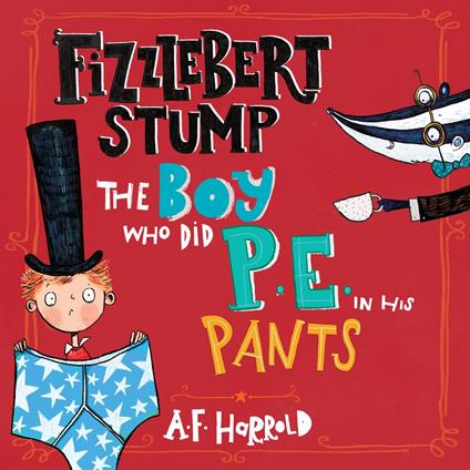 Fizzlebert Stump: The Boy Who Did P.E. in his Pants