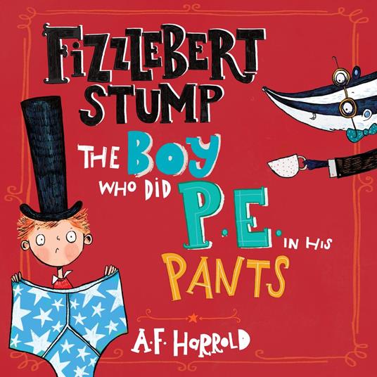 Fizzlebert Stump: The Boy Who Did P.E. in his Pants