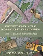 Prospecting in the Northwest Territories: 1970, A Season Remembered