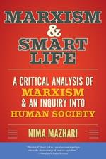 Marxism & Smart Life: A Critical Analysis of Marxism & an Inquiry Into Human Society
