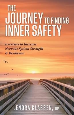 The Journey to Finding Inner Safety: Exercises to Increase Nervous System Strength and Resilience - Lenora Klassen - cover
