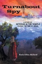Turnabout Spy: A Story of Intrigue in the Temple During the Time of Jesus