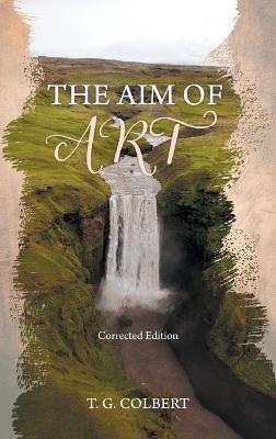 The Aim of Art: Corrected Edition - T G Colbert - cover