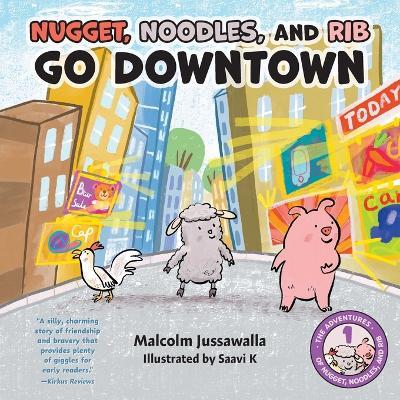 Nugget, Noodles, and Rib Go Downtown - Malcolm Jussawalla - cover