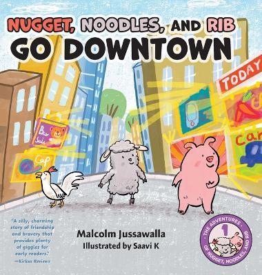 Nugget, Noodles, and Rib Go Downtown - Malcolm Jussawalla - cover