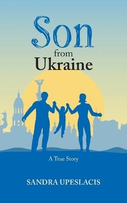 Son from Ukraine: A True Story - Sandra Upeslacis - cover