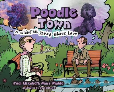 Poodle Town: A Whimsical Story about Love - Jodi Elizabeth Mary Mable - cover