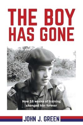 The Boy Has Gone: How 16 Weeks of Training Changed Him Forever - John J Green - cover