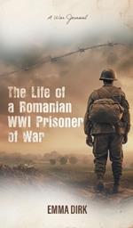 The Life of a Romanian WWI Prisoner of War: A War Journal