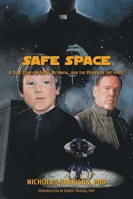 Safe Space: A True Story of Faith, Betrayal, and the Power of the Force - Nicholas Harrison - cover