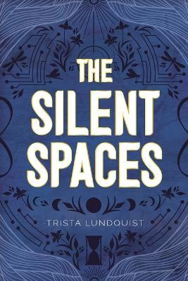 The Silent Spaces - Trista Lundquist - cover