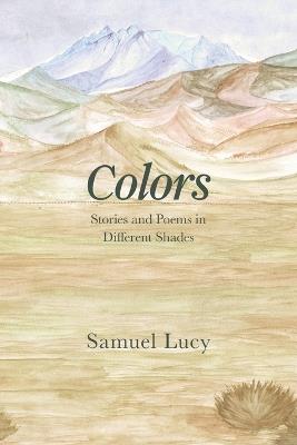 Colors: Stories and Poems in Different Shades - Samuel Lucy - cover