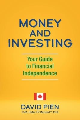 Money and Investing: Your Guide to Financial Independence - David Pien - cover