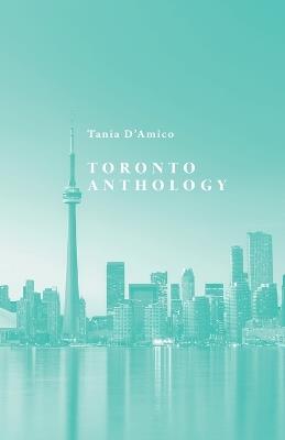 Toronto Anthology - Tania D'Amico - cover