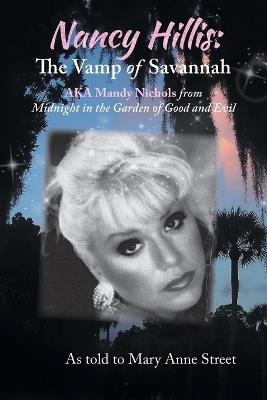 Nancy Hillis: The Vamp of Savannah AKA Mandy Nichols from Midnight in the Garden of Good and Evil - Nancy Lee Hillis,Mary Anne Street - cover