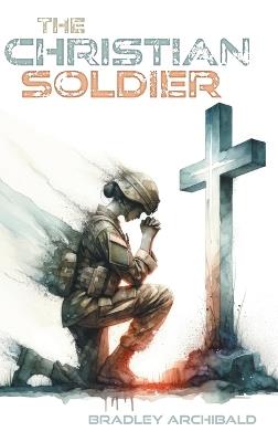 The Christian Soldier - Bradley Archibald - cover