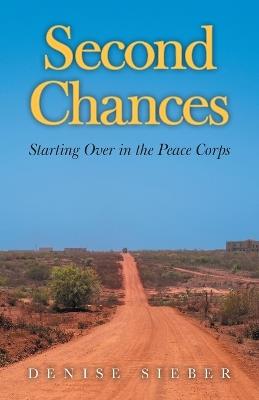 Second Chances: Starting Over in the Peace Corps - Denise Sieber - cover