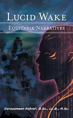 Lucid Wake: Equitable Narratives - Duresameen Ashraf - cover