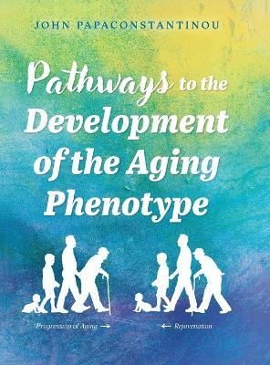 Pathways to the Development of the Aging Phenotype - John Papaconstantinou - cover