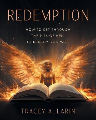 Redemption: How to Get Through the Pits of Hell to Redeem Yourself - Tracey A Larin - cover