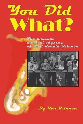 You Did What?: The Unusual Musical Odyssey of Burl Ronald Brinnon - Ron Brinnon - cover