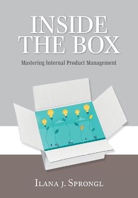 Inside the Box: Mastering Internal Product Management - Ilana J Sprongl - cover