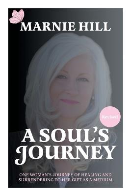 A Soul's Journey: One woman's journey of healing and surrendering to her gift as a medium - Marnie Hill - cover