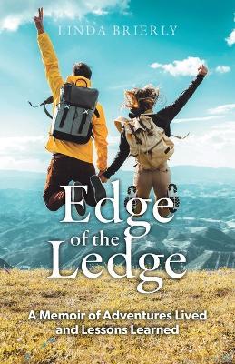 Edge of the Ledge: A Memoir of Adventures Lived and Lessons Learned - Linda Brierly - cover