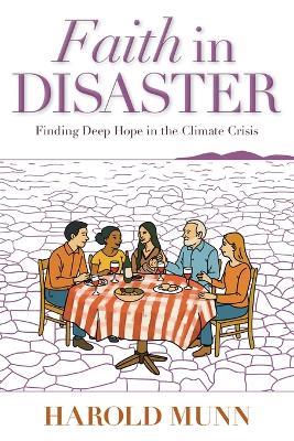Faith in Disaster: Finding Deep Hope in the Climate Crisis - Harold Munn - cover