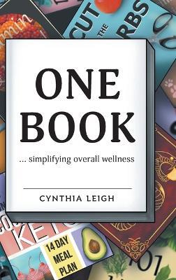 One Book: ... simplifying overall wellness - Cynthia Leigh - cover