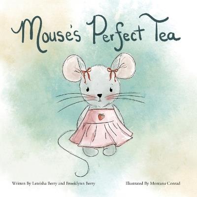 Mouse's Perfect Tea - Leteisha Berry,Brooklynn Berry - cover
